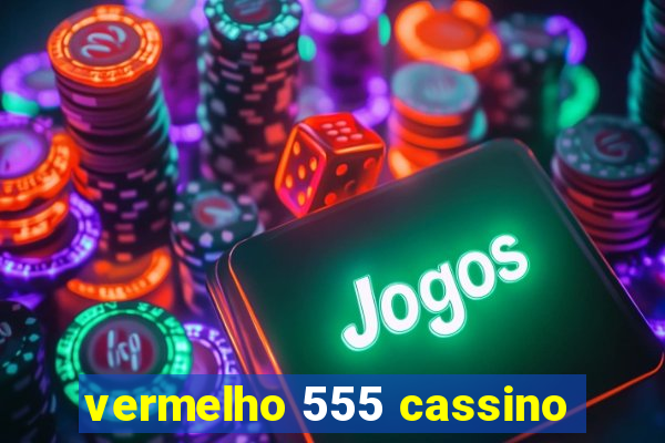 vermelho 555 cassino